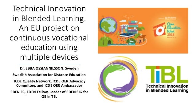Technical Innovation in Blended Learning. An EU project on continuous vocational education using multiple devices Dr. EBBA...